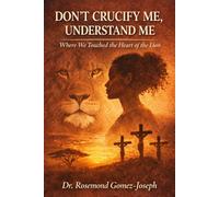 Don’t Crucify Me, Understand Me: Where We Touched the Heart of the Lion