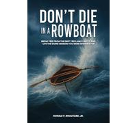DON’T DIE IN A ROWBOAT: Break Free from the Drift, Reclaim Clarity, and Live the Divine Mission You Were Designed For