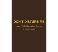 DON’T DISTURB ME: A Luxury Solo Staycation Self-Care & Reflection Journal