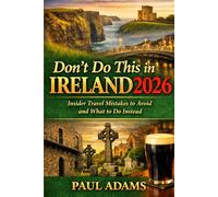 Don’t Do This in IRELAND 2026: Insider Travel Mistakes to Avoid and What to Do Instead
