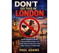 DON’T DO THIS IN LONDON (2026): Tourist Mistakes to Avoid, Cultural Rules to Know, and Insider Hacks to Experience London Safely, Smartly, and Authentically