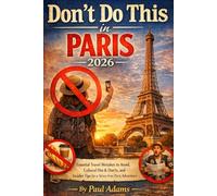 DON’T DO THIS IN PARIS 2026: Essential Travel Mistakes to Avoid, Cultural Dos & Don’ts, and Insider Tips for a Stress-Free Paris Adventure