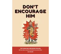 Don’t Encourage Him: The Clean Dad Joke Book for Men - Sorted for the Grill, the Car, the Office and the Dinner Table, with 500 Groan-Worthy One-Liners