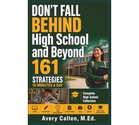 Don’t Fall Behind High School and Beyond Complete High School Collection: 161 Strategies. 10 Minutes a Day. 4 Years of Academics, Study, Homework, ... Jobs, Money, and Life After Graduation