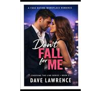 DON’T FALL FOR ME: A Fake Dating Workplace Romance