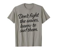 Don’t Fight The Waves Learn to Surf Them Maglietta