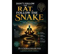 DON’T FOLLOW THE RAT, FOLLOW THE SNAKE: BREATHE, OBSERVE, AWARE AND BE CONSCIOUS
