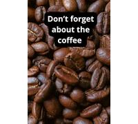 Don’t Forget About The Coffee: Minimalist Notebook For Coffee Lovers