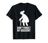 Don’t Forget My Discount - Funny Senior Humor Design Maglietta