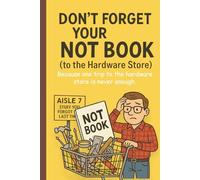 Don’t Forget Your NOT Book (to the Hardware Store): Funny gift journal note book for dads and grand dads.