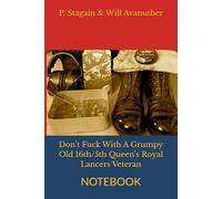 Don’t Fuck With A Grumpy Old 16th/5th Queen’s Royal Lancers Veteran: NOTEBOOK