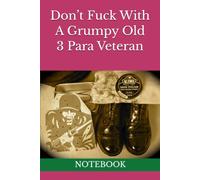 Don’t Fuck With A Grumpy Old 3 Para Veteran: NOTEBOOK Parachute Regiment