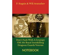 Don’t Fuck With A Grumpy Old 5th Royal Inniskilling Dragoon Guards Veteran: NOTEBOOK