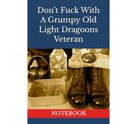 Don’t Fuck With A Grumpy Old Light Dragoons Veteran: NOTEBOOK Household Cavalry Gifts