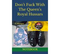 Don’t Fuck With The Queen’s Royal Hussars: NOTEBOOK