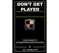 Don’t Get Played: Your Guide to Outsmarting Manipulators