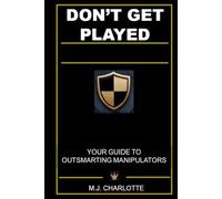 Don’t Get Played: Your Guide to Outsmarting Manipulators