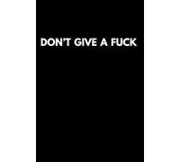 Don’t Give A Fuck: Cool Notebook for Women Men Writing