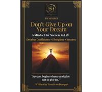 Don’t Give Up on Your Dream: A Mindset for Success in Life