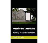 Don’t Hide Your Countenance: Allowing Yourself to be Known