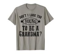Don’t I Look Too Young To Be A Grandma Funny T for Women Maglietta