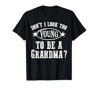 Don’t I Look Too Young To Be A Grandma Humor for Women Maglietta