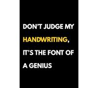 Don’t Judge My Handwriting, it’s The Font of a Genius: Funny Sarcastic Notebook Gifts for Coworker Colleague Friends Family Office Worker