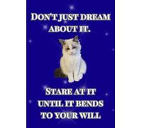 Don’t Just Dream About It, Stare At It Until It Bends To Your Will: A5 Lined Journal: Funny Cat Quote Notebook with Angelic Kitty Photography, 100 ... Setting, Vision Boards, and Daily To-Do Lists