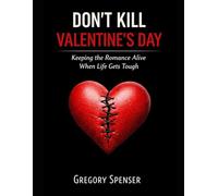 DON’T KILL VALENTINE’S DAY: How to Keep Romance Alive When Life Gets Hard