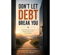 Don’t Let Debt Break You: A Gentle Practical Guide to Money, Pressure, and Starting Again