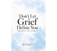 Don‘t Let Grief Define You: A story about loss, hope and holding on