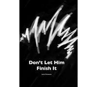 Don’t Let Him Finish It: An Illustrated Book of Unfinishedness