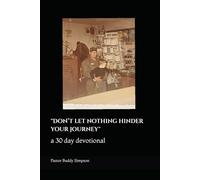 Don’t let nothing hinder your journey: a 30 day devotional