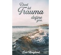 Don’t Let Trauma Define You