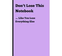 Don’t Lose This Notebook… Like You Lose Everything Else: Sarcastic Gift Notebook, Ideal for Coworkers, Friends & Anyone Who Always Loses Stuff