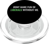 Don’t Make Fun of Liberals Without Me Funny Political Tee PopSockets PopGrip per MagSafe