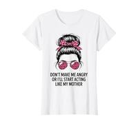 Don’t Make Me Angry I Might Act Like My Mother Funny Maglietta