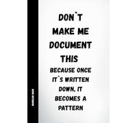 Don’t Make Me Document This: Funny Work Notebook with Sarcastic Quotes for Office and HR, 120 Pages, 6x9 Journal: A humorous lined notebook for work, meetings, and keeping track of everything