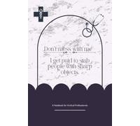 Don’t mess with me-I get paid to stab people with sharp objects.: : Funny Lined Journal Notebook for Nurses, Phlebotomists, and Medical Professionals | 100 Lined Pages, 6" x 9" Paperback Gift