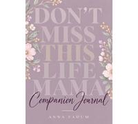 Don’t Miss This Life, Mama: Companion Journal