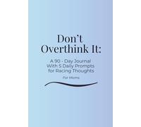 Don’t Overthink It: A 90-Day Journal With 5 Daily Prompts for Racing Thoughts , For Moms