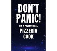 Don’t Panic! I’m A Professional Pizzeria Cook: Funny Customised 100 Page Lined Notebook Journal Gift For Pizza Restaurant Cooks: Alternative To A Throw Away Greeting Card