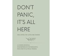 Don’t Panic, It’s All Here (Sage Edition): An Elegant After-I’m-Gone Organizer with Modern Estate Planning Checklists for Documents, Finances, Digital Assets, and Personal Wishes