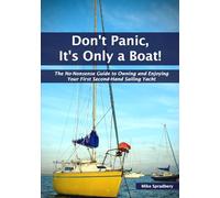 Don’t Panic, It’s Only a Boat!: The No-Nonsense Guide to Owning and Enjoying Your First Second-Hand Sailing Yacht
