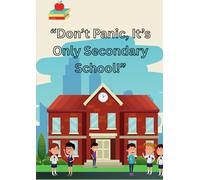 “Don’t Panic, It’s Only Secondary School!”