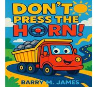 Don’t Press the Horn: A Big Truck Adventure