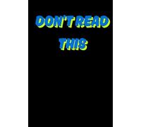 Don’t Read This: Funny Gift Notebook Journal, Gift For Co-workers, Friends and Family, A Funny Notebook Gift for Seniors |Gag gifts for women, men, ... & Notebook| The best gift idea| senior gifts
