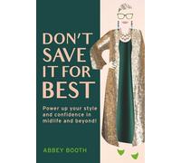 Don’t Save It For Best: Power up your style and confidence in midlife and beyond!