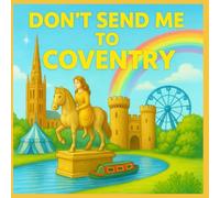 Don’t Send Me to Coventry: A Kindness and Feelings Story About Friendship, Words, and Being Seen