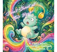Don’t Shout at This Book!:: A Very Noisy, Whispery, Singing Dino Book